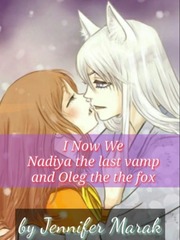 "I " Now "We"
Nadiya the last vamp and Oleg the fox Book