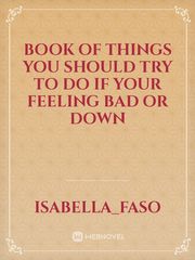 Book of things you should try to do if your feeling bad or down Book