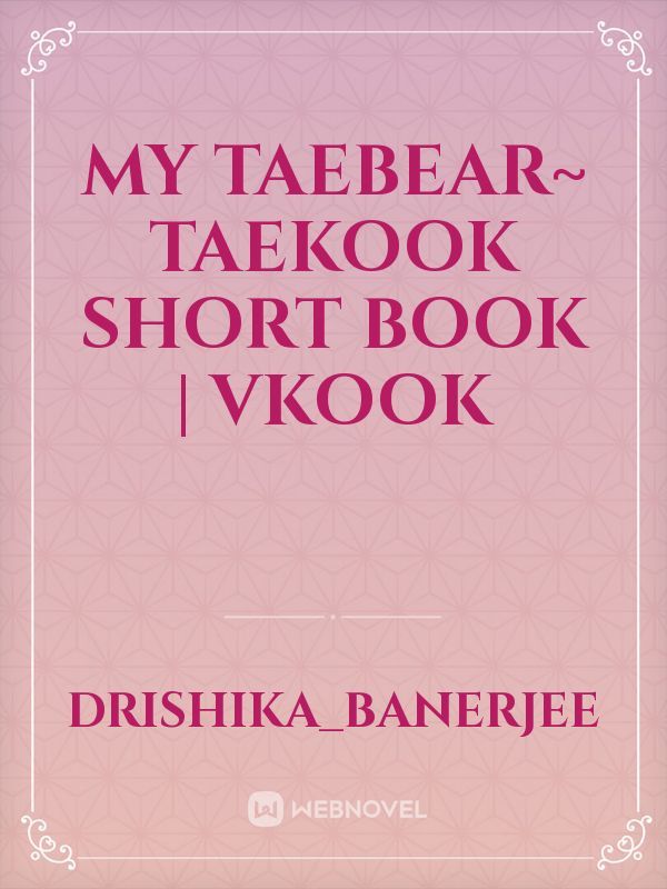 My Taebear~ Taekook Short Book | Vkook