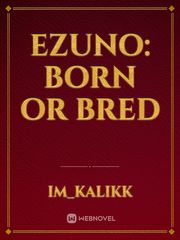 Ezuno: Born or Bred Book