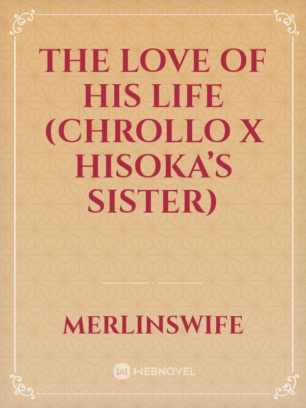The love of his life (Chrollo x Hisoka’s sister)