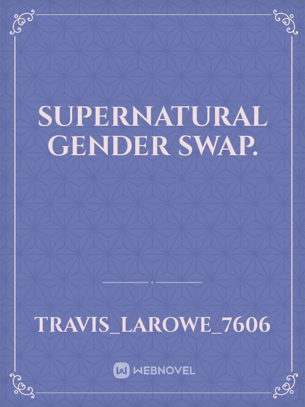Supernatural gender swap.