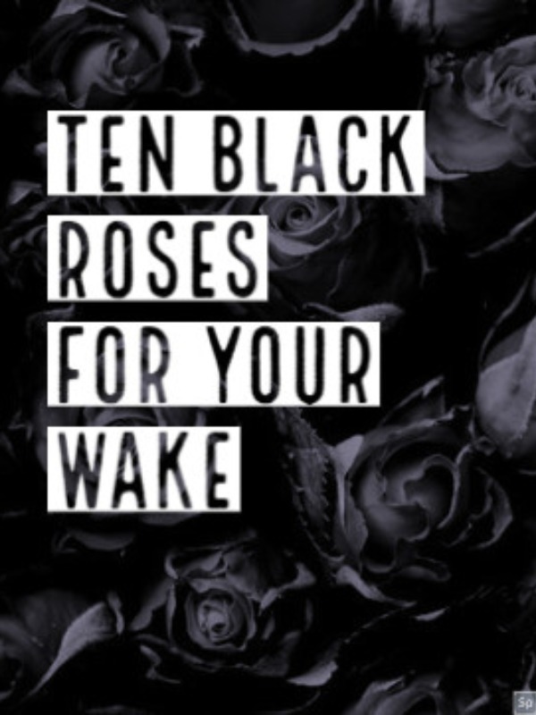Ten Black Roses For Your Wake