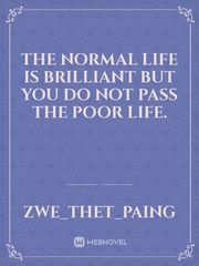 The normal life is brilliant but you do not pass the poor life. Book