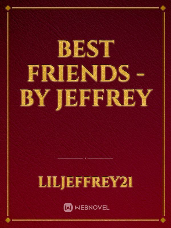 Best Friends -by Jeffrey