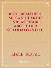 Rich, beautiful Megan Heart is unreasonable about her scandaloys life. Book