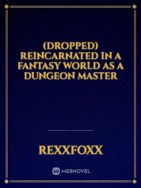 (Dropped) Reincarnated in a Fantasy world as a DUNGEON master