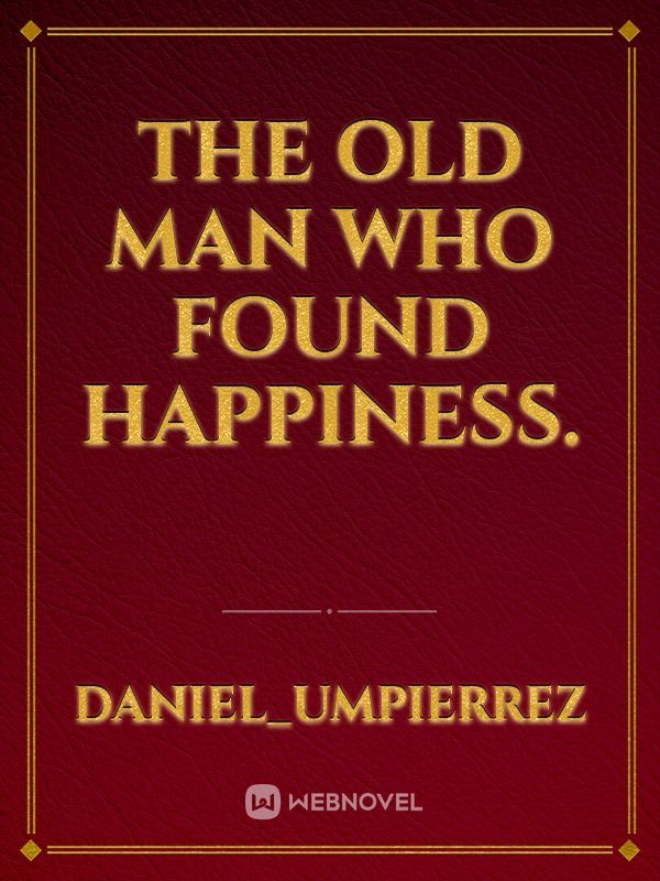 The old man who found happiness.