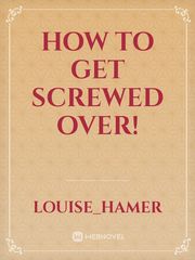 How to get screwed over! Book