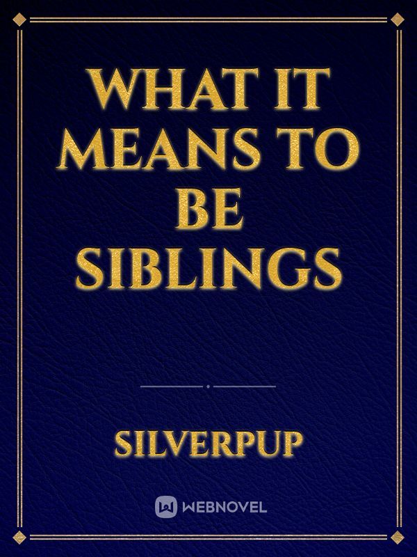What It Means To Be Siblings