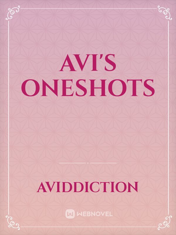 Avi's Oneshots