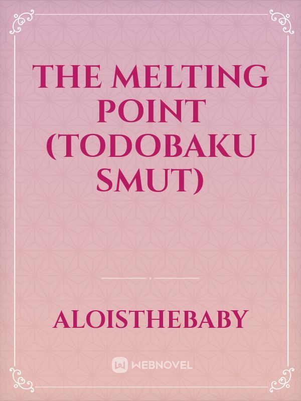 The Melting Point (TodoBaku Smut)