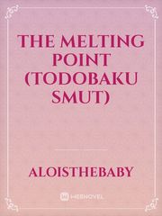 The Melting Point (TodoBaku Smut) Book