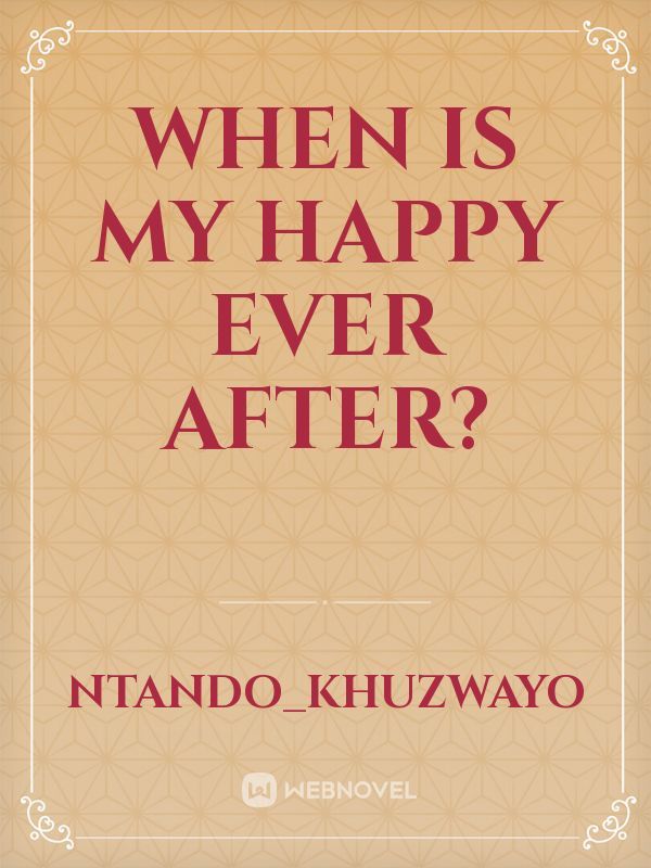 When is my happy ever after?