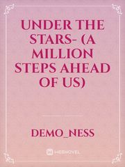Under the Stars-
(A Million Steps Ahead of Us) Book