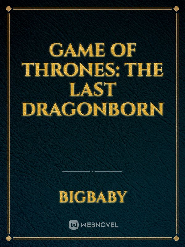 Game of thrones: The last Dragonborn