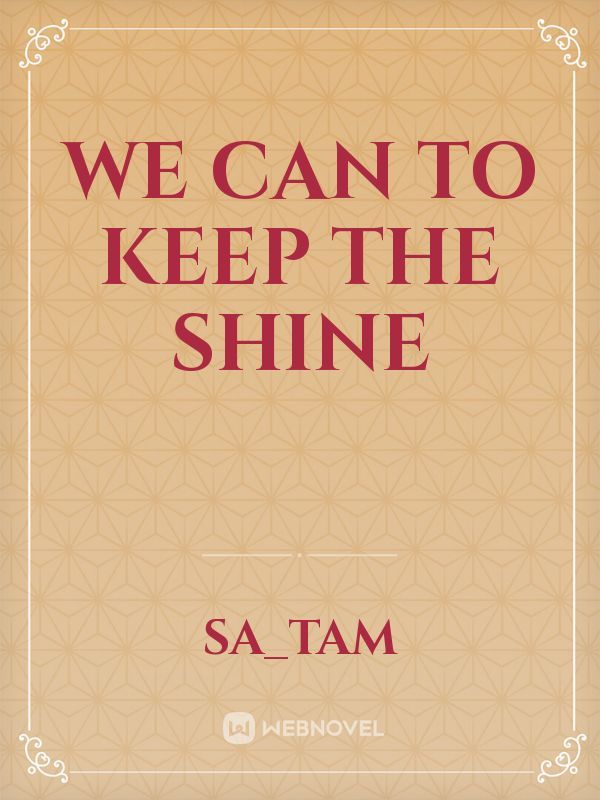 We can to keep the Shine