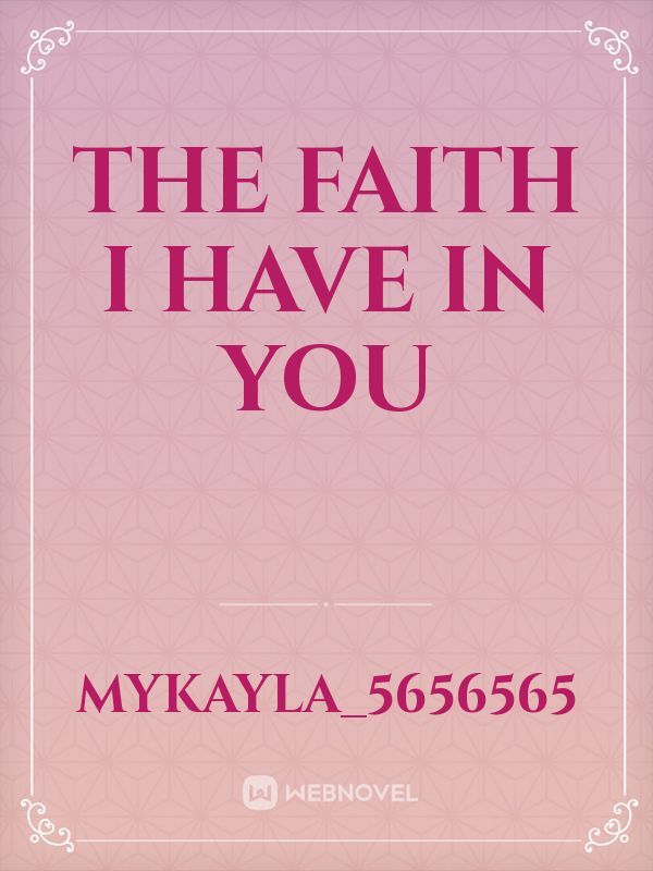 The Faith I Have In You
