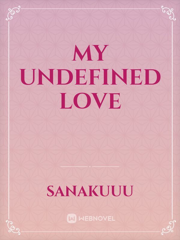My undefined love