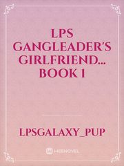 Lps Gangleader's Girlfriend...
Book 1 Book
