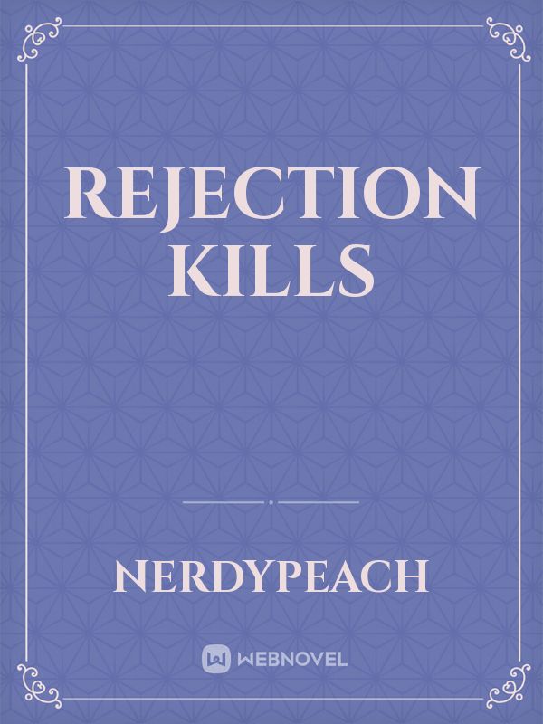 Rejection Kills