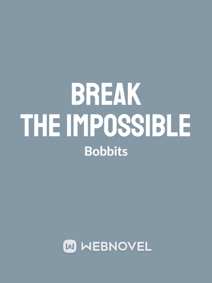 Break the Impossible