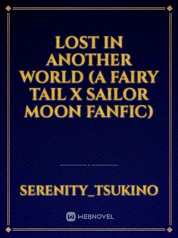 Lost In Another World (A Fairy Tail x Sailor Moon Fanfic) Book