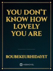 You don’t know how lovely you are Book