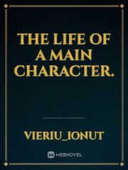 The life of a main character. Book