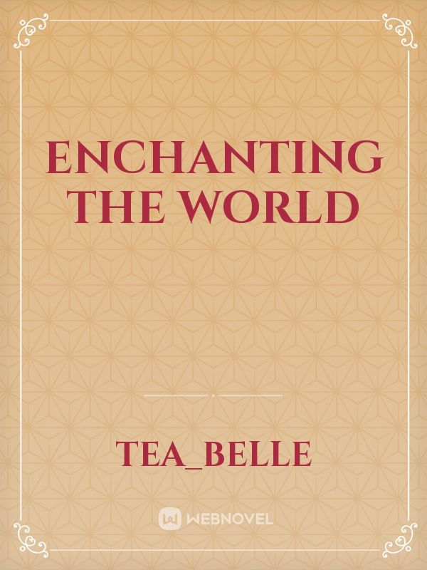 Enchanting The World