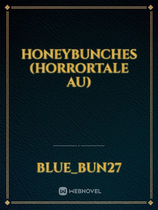 Honeybunches
(horrortale au)