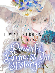 I Was Reborn As The Most Powerful Princess In History?! Book