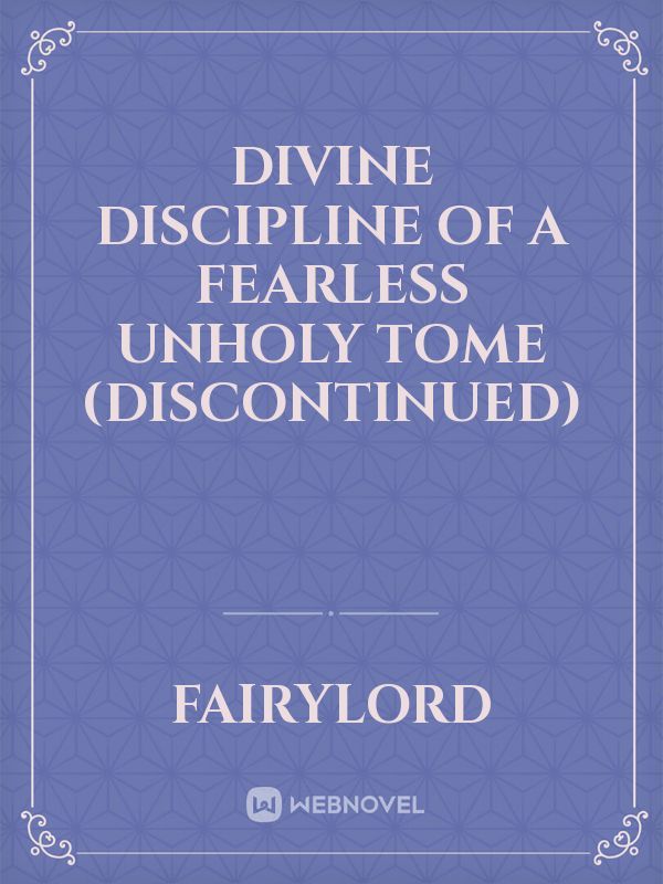 Divine Discipline of a Fearless Unholy Tome (Discontinued)