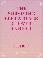 The Surviving Elf ( a Black Clover Fanfic) Book