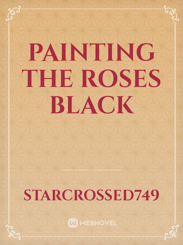 Painting the Roses Black