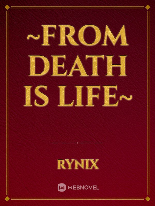 ~From Death Is Life~