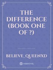The Difference (Book one of ?) Book
