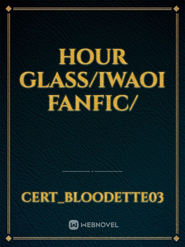 Hour Glass/Iwaoi Fanfic/ Book