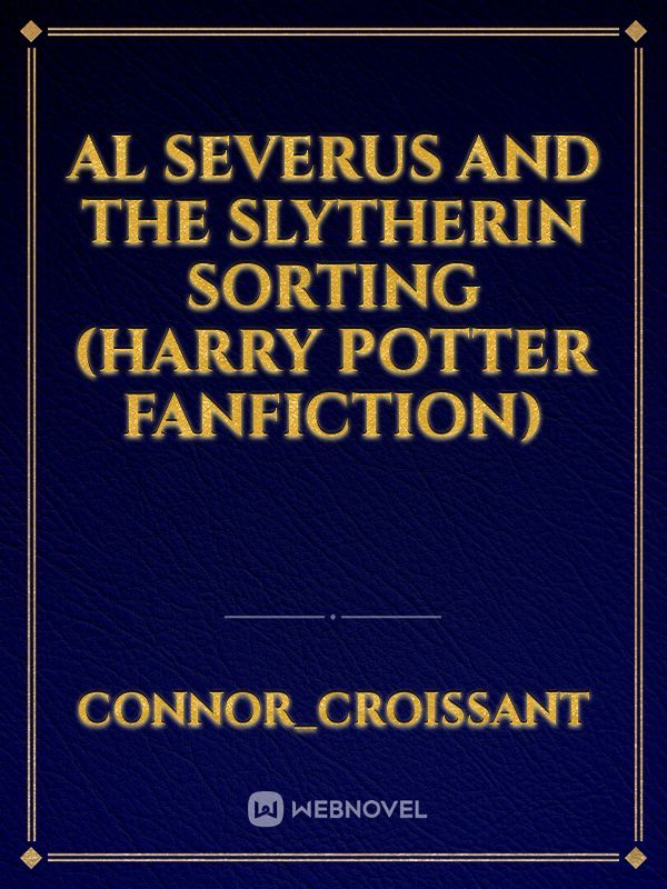 Al Severus and the Slytherin Sorting (HARRY POTTER FANFICTION)