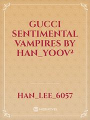 GUCCI SENTIMENTAL VAMPIRES
by

Han_YooV² Book