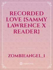 Recorded Love {Sammy Lawrence X Reader} Book
