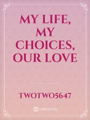 My life, my choices, our love Book