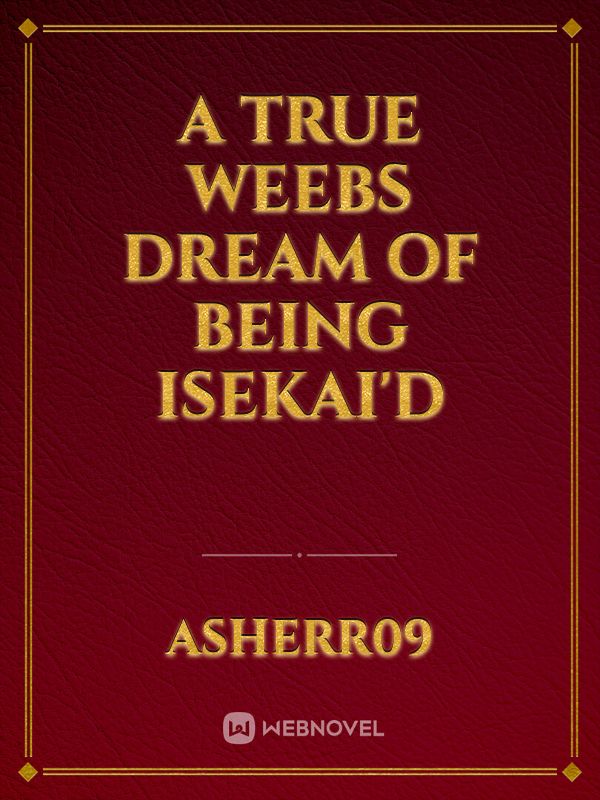 A True Weebs Dream Of Being Isekai'd Book