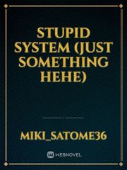 Stupid System
(just something hehe) Book