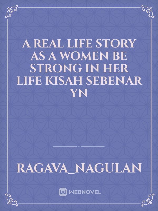 A Real Life Story As A Women Be Strong In Her Life

Kisah Sebenar 
YN