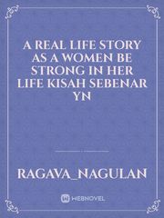 A Real Life Story As A Women Be Strong In Her Life

Kisah Sebenar 
YN Book