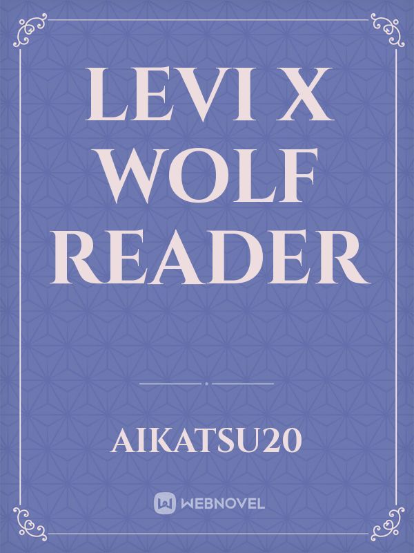Levi x wolf reader