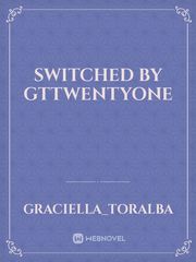 Switched
by
gttwentyone Book