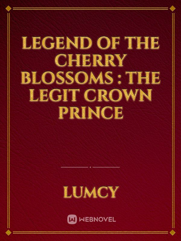 Legend of the cherry blossoms : The Legit Crown Prince