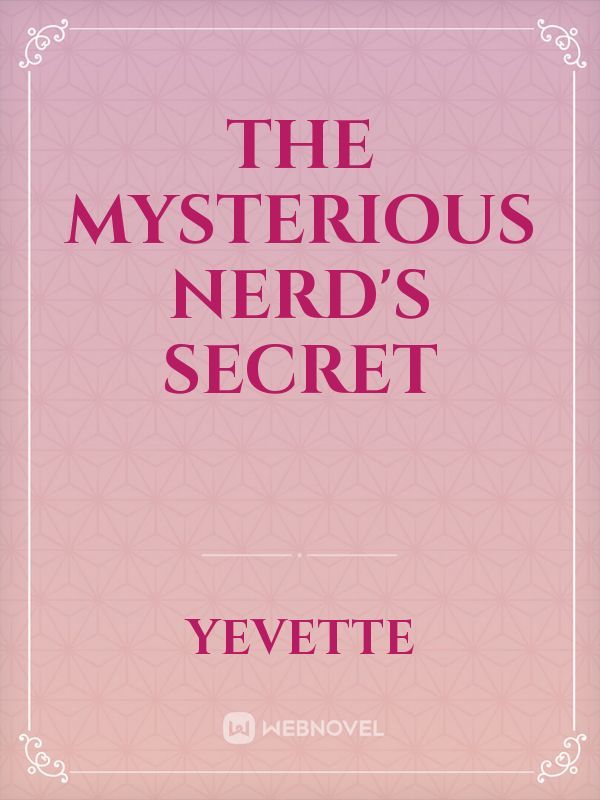 THE MYSTERIOUS NERD'S SECRET Book